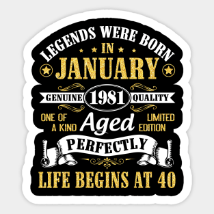 Legends Were Born In January 1981 Genuine Quality Aged Perfectly Life Begins At 40 Years Birthday Sticker